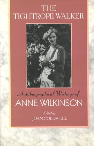 The Tightrope Walker: Autobiographical Writings of Anne Wilkinson