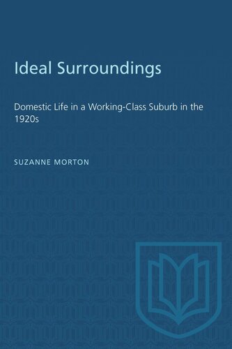 Ideal Surroundings: Domestic Life in a Working-Class Suburb in the 1920s