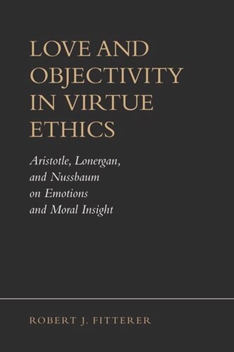 Love and Objectivity in Virtue Ethics: Aristotle, Lonergan, and Nussbaum on Emotions and Moral Insight