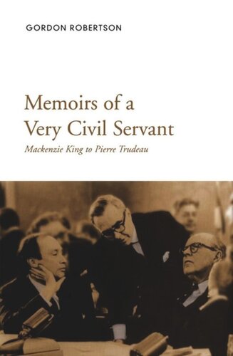Memoirs of a Very Civil Servant: Mackenzie King to Pierre Trudeau