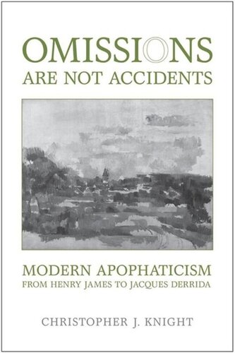 Omissions are not Accidents: Modern Apophaticism from Henry James to Jacques Derrida