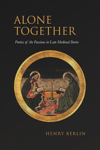 Alone Together: Poetics of the Passions in Late Medieval Iberia