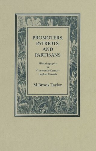 Promoters, Patriots, and Partisans: Historiography in Nineteenth-Century English Canada