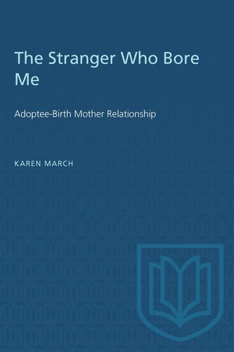The Stranger Who Bore Me: Adoptee-Birth Mother Relationships