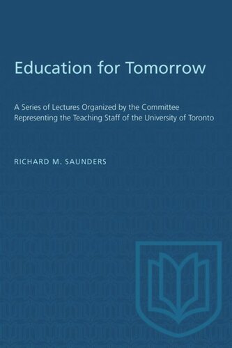 Education for Tomorrow: A Series of Lectures Organized by the Committee Representing the Teaching Staff of the University of Toronto