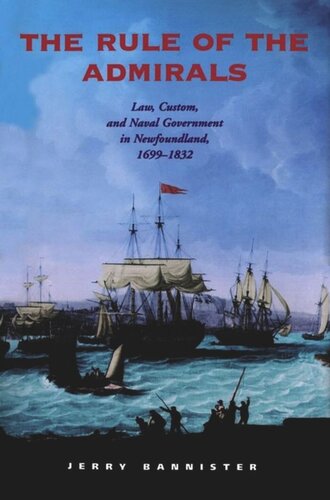 The Rule of the Admirals: Law, Custom, and Naval Government in Newfoundland, 1699-1832