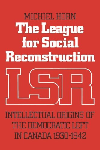 The League for Social Reconstruction: Intellectual Origins of the Democratic Left in Canada, 1930-1942