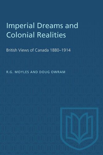 Imperial Dreams and Colonial Realities: British Views of Canada 1880–1914