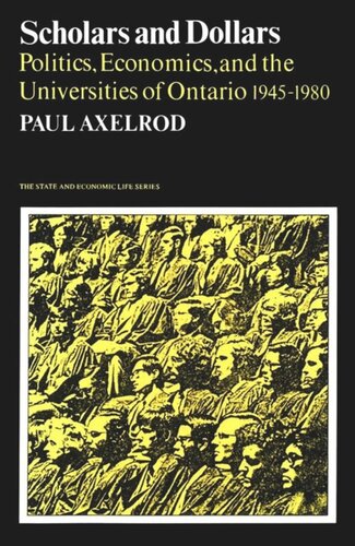 Scholars and Dollars: Politics, Economics, and the Universities of Ontario 1945-1980