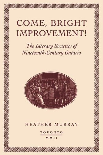Come, bright Improvement!: The Literary Societies of Nineteenth-Century Ontario