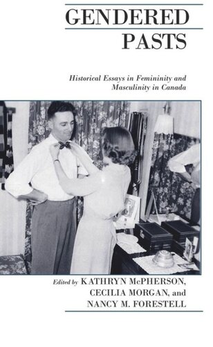 Gendered Pasts: Historical Essays in Femininity and Masculinity in Canada