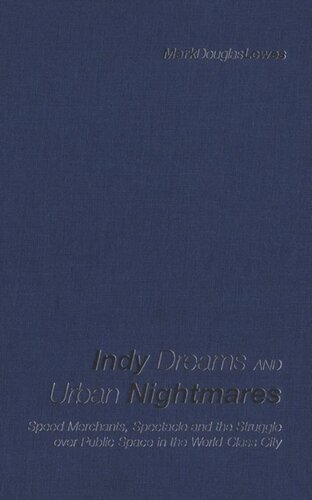 Indy Dreams and Urban Nightmares: Speed Merchants, Spectacle, and the Struggle over Public Space in The World Class City
