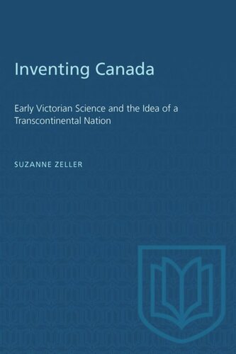 Inventing Canada: Early Victorian Science and the Idea of a Transcontinental Nation
