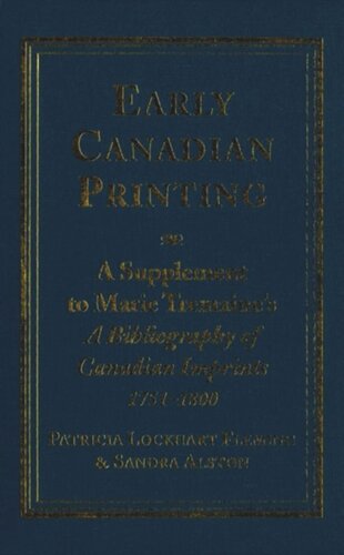 Early Canadian Printing: A Supplement to Marie Tremaine's 'A Bibliography of Canadian Imprints, 1751 - 1800'