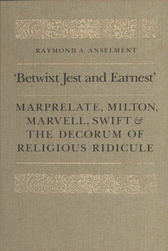 'Betwixt Jest and Earnest': Marprelate, Milton, Marvell, Swift & the Decorum of Religious Ridicule