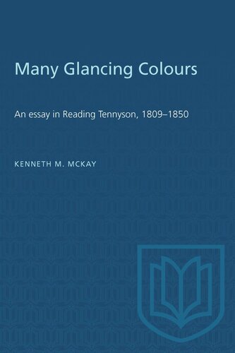 Many Glancing Colours: An Essay in Reading Tennyson, 1809–1850