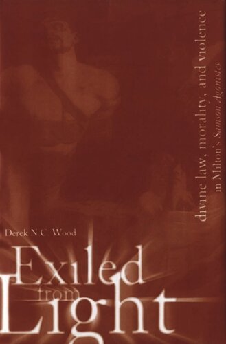 Exiled From Light: Divine Law, Morality, and Violence in Milton's Samson Agonistes