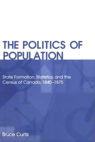 The Politics of Population: State Formation, Statistics, and the Census of Canada, 1840-1875