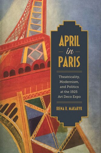 April in Paris: Theatricality, Modernism, and Politics at the 1925 Art Deco Expo