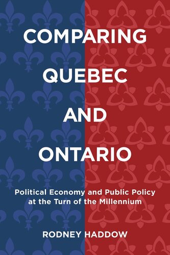 Comparing Quebec and Ontario: Political Economy and Public Policy at the Turn of the Millennium