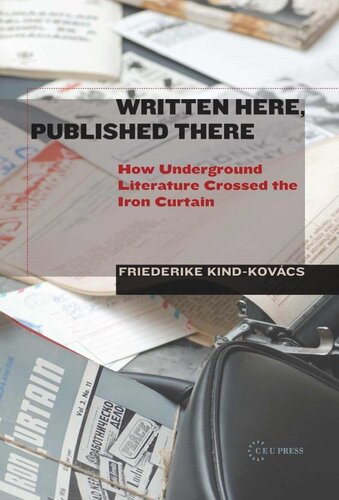 Written Here, Published There: How Underground Literature Crossed the Iron Curtain