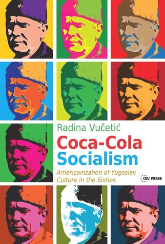 Coca-Cola Socialism: Americanization of Yugoslav Culture in the Sixties