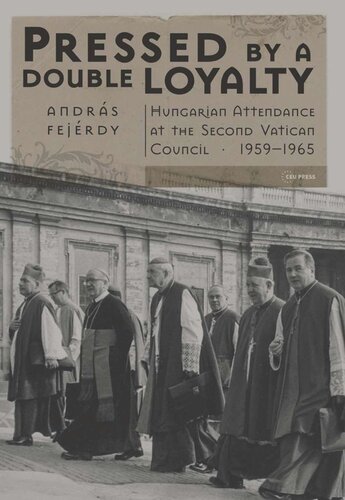 Pressed by a Double Loyalty: Hungarian Attendance at the Second Vatican Council, 1959-1965
