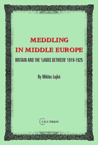 Meddling in Middle Europe: Britain and the 'Lands Between' 1919-1925