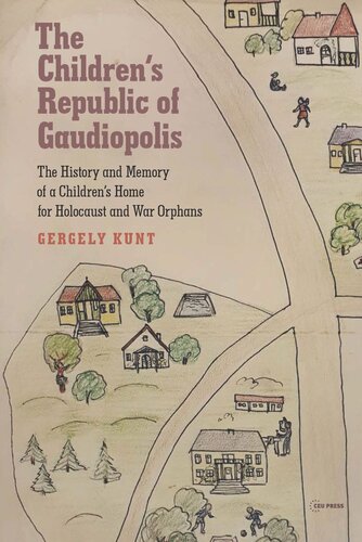 The Children’s Republic of Gaudiopolis: The History and Memory of a Children’s Home for Holocaust and War Orphans (1945–1950)