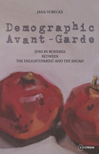 Demographic Avant-Garde: Jews in Bohemia between the Enlightenment and the Shoah