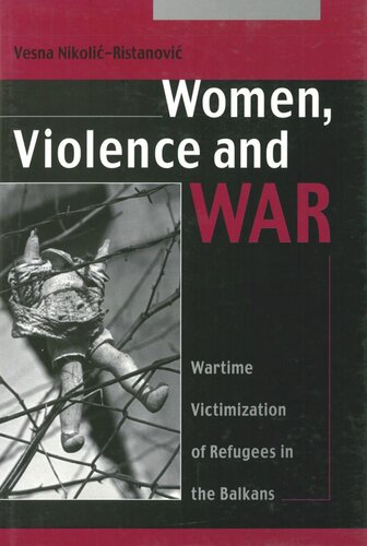 Women, Violence and War: Wartime Victimization of Refugees in the Balkans