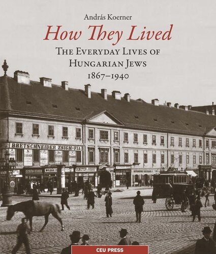 How They Lived: The Everyday Lives of Hungarian Jews, 1867–1940