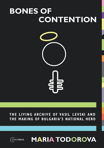 Bones of Contention: The living archive of Vasil Levski and the making of Bulgaria's national hero