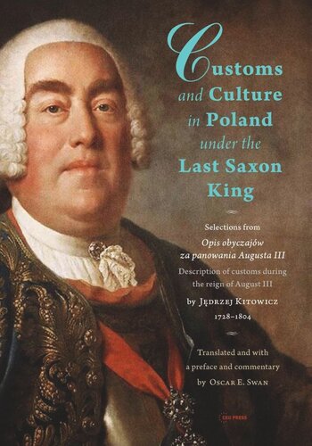 Customs and Culture in Poland under the Last Saxon King: Selections from Opis obyczajów za panowania Augusta III by father Jędrzej Kitowicz, 1728-1804