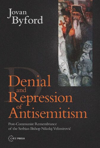 Denial and Repression of Anti-Semitism: Post-Communist Rehabilitation of the Serbian Bishop Nikolaj Velimirovic