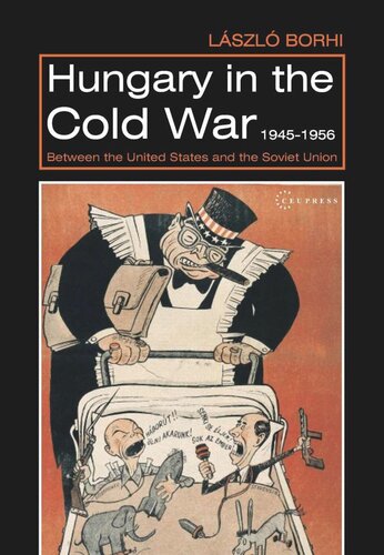 Hungary in the Cold War, 1945-1956: Between the United States and the Soviet Union