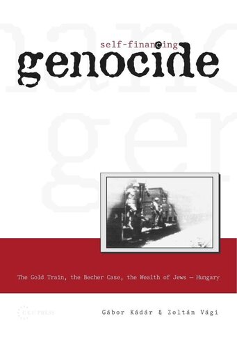 Self-Financing Genocide: The Gold Train, the Becher Case and the Wealth of Hungarian Jews