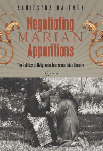 Negotiating Marian Apparitions: The Politics of Religion in Transcarpathian Ukraine