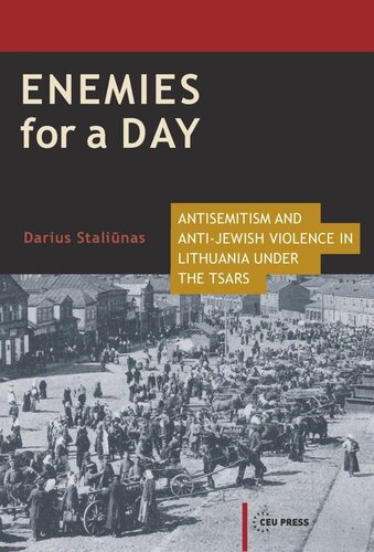 Enemies for a Day: Antisemitism and Anti-Jewish Violence in Lithuania under the Tsars