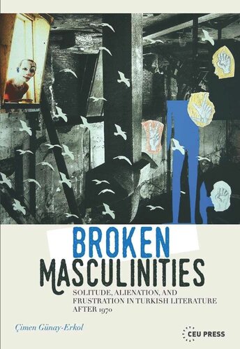 Broken Masculinities: Solitude, Alienation, and Frustration in Turkish Literature after 1970