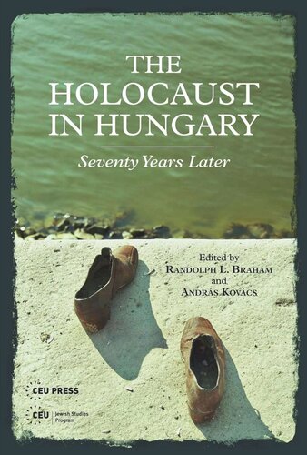 The Holocaust in Hungary: Seventy Years Later