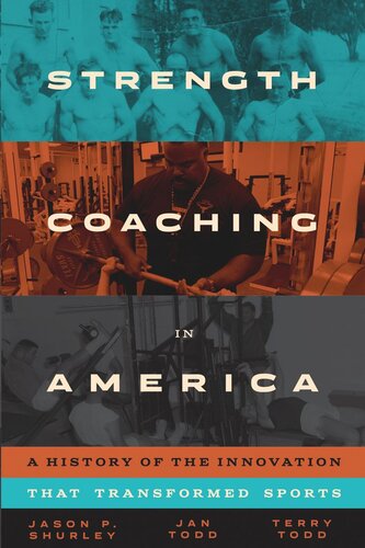 Strength Coaching in America: A History of the Innovation That Transformed Sports