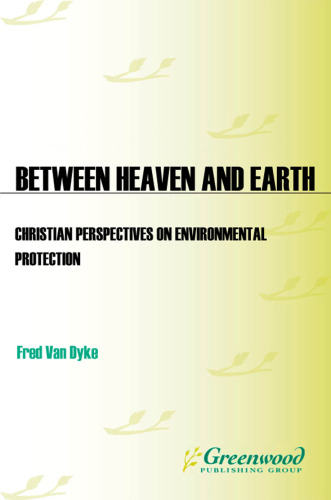 Between Heaven and Earth: Christian Perspectives on Environmental Protection