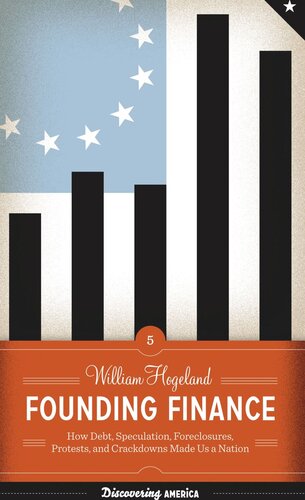 Founding Finance: How Debt, Speculation, Foreclosures, Protests, and Crackdowns Made Us a Nation