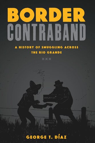 Border Contraband: A History of Smuggling across the Rio Grande