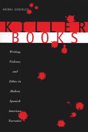 Killer Books: Writing, Violence, and Ethics in Modern Spanish American Narrative