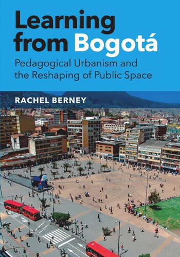 Learning from Bogotá: Pedagogical Urbanism and the Reshaping of Public Space