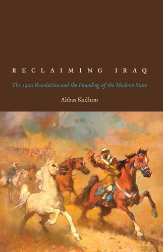 Reclaiming Iraq: The 1920 Revolution and the Founding of the Modern State