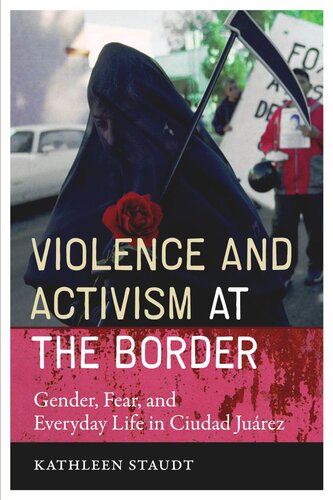 Violence and Activism at the Border: Gender, Fear, and Everyday Life in Ciudad Juarez