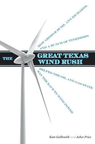 The Great Texas Wind Rush: How George Bush, Ann Richards, and a Bunch of Tinkerers Helped the Oil and Gas State Win the Race to Wind Power